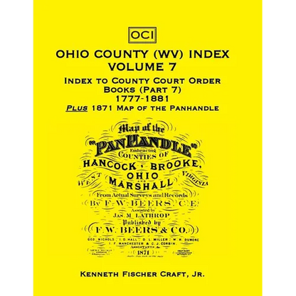 Ohio County (West Virginia) Index, Volume 7: Index to County Court Order Books (Part 7) 1777-1881, Plus an 1871 Map of the Panhandle - Paperback