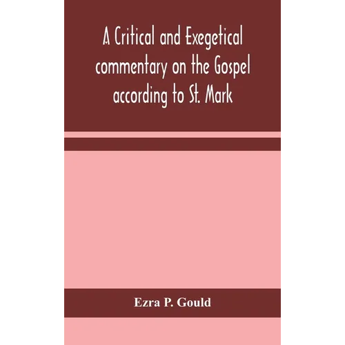 A Critical And Exegetical Commentary On The Gospel According To St. Mark - Hardcover