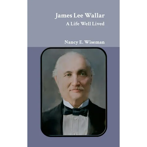 James Lee Wallar: A Life Well Lived - Hardcover