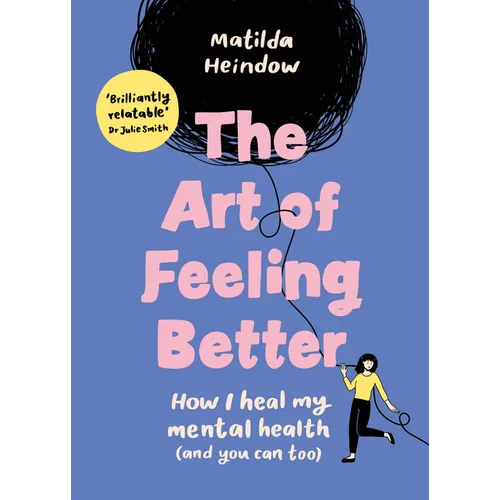 The Art of Feeling Better: How I Heal My Mental Health (and You Can Too) - Hardcover