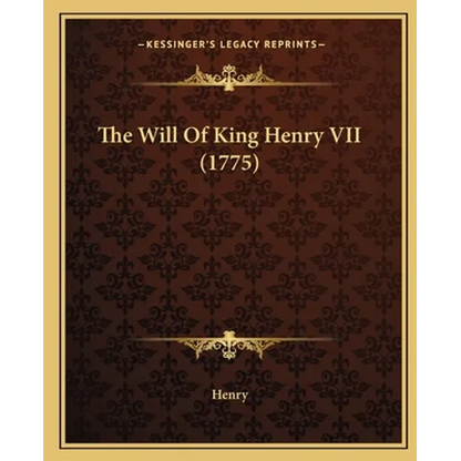 The Will Of King Henry VII (1775) - Paperback