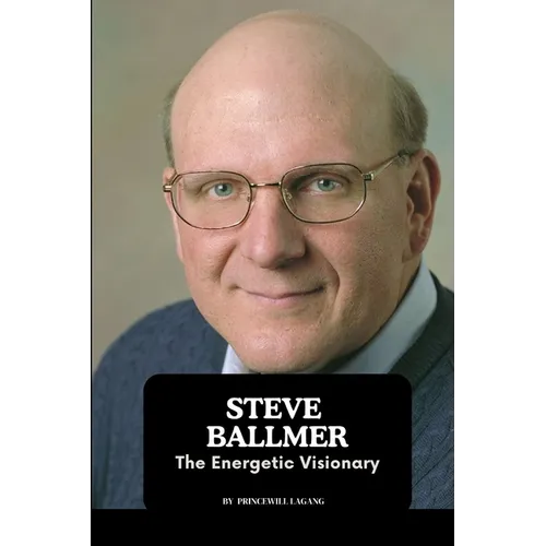 Steve Ballmer: The Energetic Visionary - Paperback