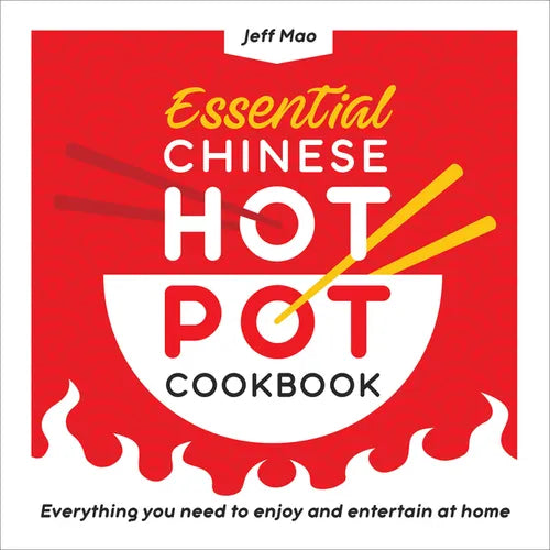 Essential Chinese Hot Pot Cookbook: Everything You Need to Enjoy and Entertain at Home - Paperback