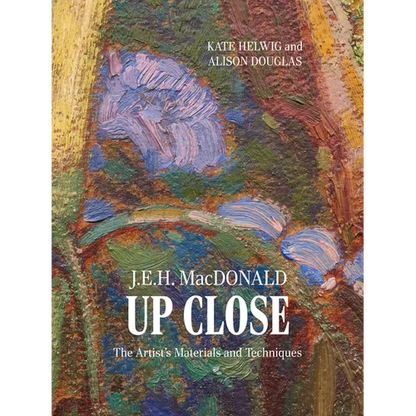 J.E.H. MacDonald Up Close: The Artist's Materials and Techniques - Paperback