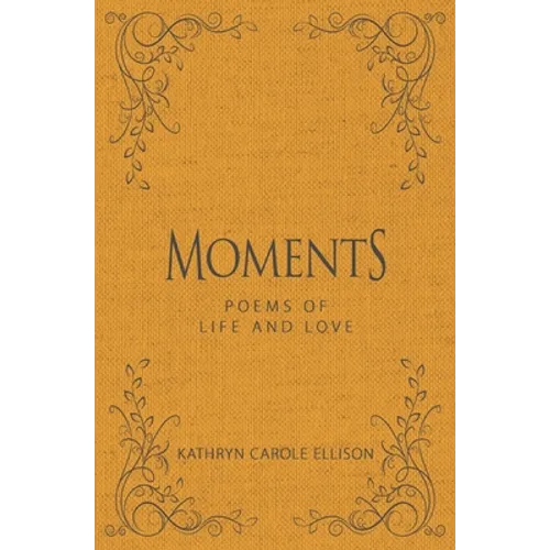 Moments: Poems of Life and Love - Hardcover