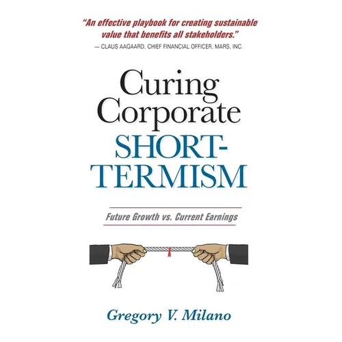 Curing Corporate Short-Termism: Future Growth vs. Current Earnings - Hardcover