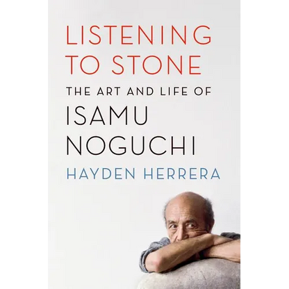 Listening to Stone: The Art and Life of Isamu Noguchi - Paperback