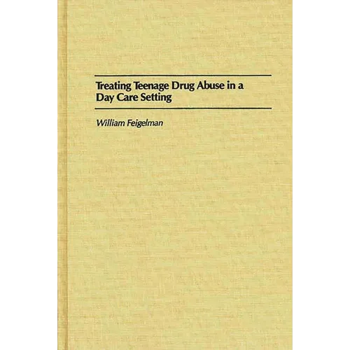 Treating Teenage Drug Abuse in a Day Care Setting - Hardcover