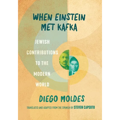 When Einstein Met Kafka: Jewish Contributions to the Modern World - Hardcover