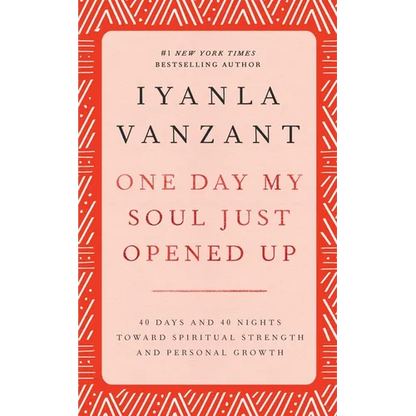 One Day My Soul Just Opened Up: 40 Days and 40 Nights Toward Spiritual Strength and Personal Growth - Hardcover