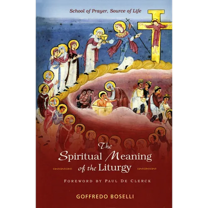 The Spiritual Meaning of the Liturgy: School of Prayer, Source of Life - Paperback