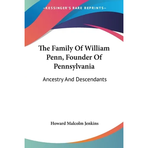 The Family Of William Penn, Founder Of Pennsylvania: Ancestry And Descendants - Paperback