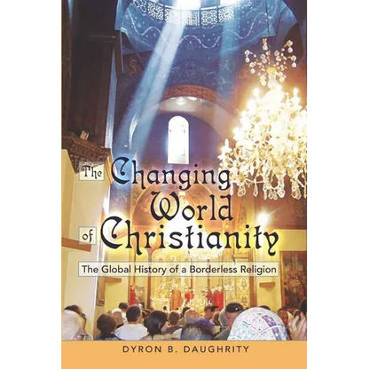 The Changing World of Christianity: The Global History of a Borderless Religion - Paperback