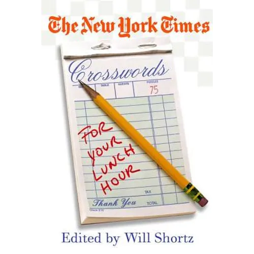 The New York Times Crosswords for Your Lunch Hour: 75 Easy to Hard Crosswords - Paperback