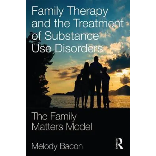 Family Therapy and the Treatment of Substance Use Disorders: The Family Matters Model - Paperback