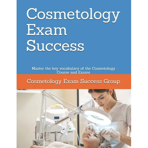 Cosmetology Exam Success: Master the key vocabulary of the Cosmetology Course and Exams - Paperback