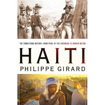 Haiti: The Tumultuous History - From Pearl of the Caribbean to Broken Nation: The Tumultuous History - From Pearl of the Caribbean to Broken Nation - Paperback