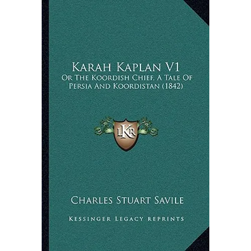 Karah Kaplan V1: Or The Koordish Chief, A Tale Of Persia And Koordistan (1842) - Paperback