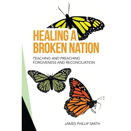 Healing a Broken Nation: Teaching and Preaching Forgiveness and Reconciliation - Paperback
