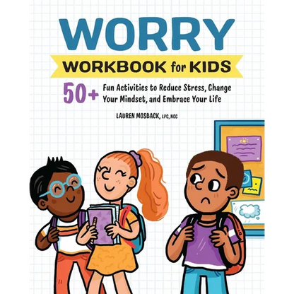 Worry Workbook for Kids: 50+ Fun Activities to Reduce Stress, Change Your Mindset, and Embrace Your Life - Paperback