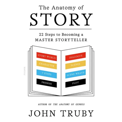 The Anatomy of Story: 22 Steps to Becoming a Master Storyteller - Paperback