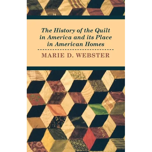 The History of the Quilt in America and Its Place in American Homes - Paperback