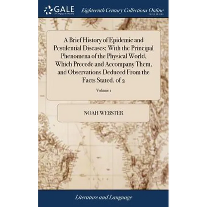 A Brief History of Epidemic and Pestilential Diseases; With the Principal Phenomena of the Physical World, Which Precede and Accompany Them, and Obser - Hardcover