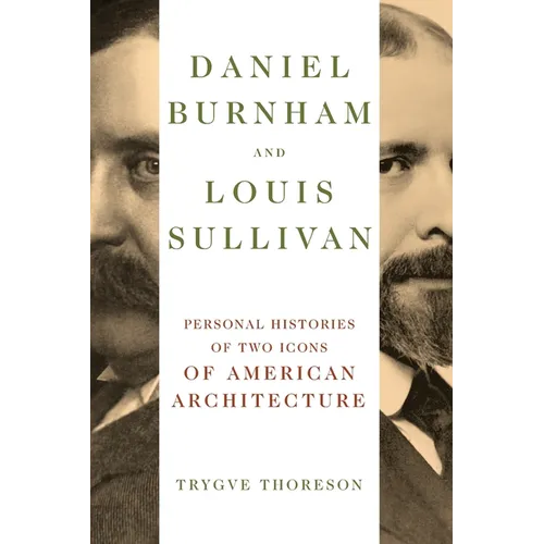 Daniel Burnham and Louis Sullivan: Personal Histories of Two Icons of American Architecture - Paperback