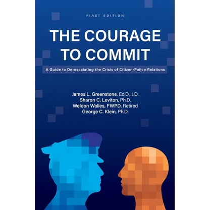 The Courage to Commit: A Guide to De-escalating the Crisis of Citizen-Police Relations - Paperback