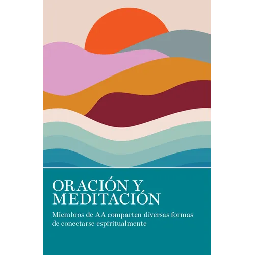 Oración Y Meditación: Miembros de AA Comparten Las Muchas Maneras En Que Se Conectan Espiritualmente - Paperback