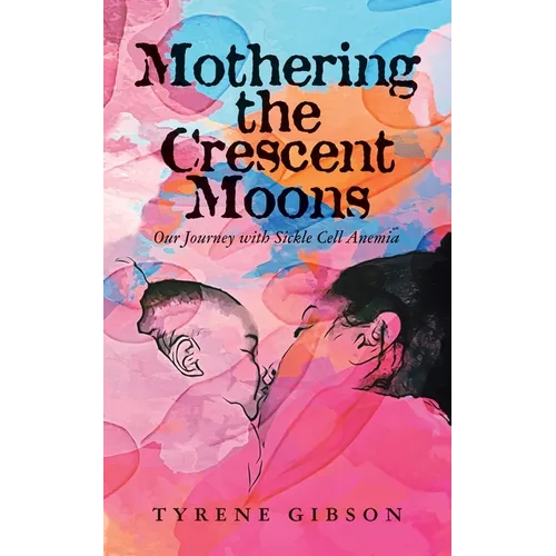 Mothering the Crescent Moons: Our Journey with Sickle Cell Anemia - Paperback