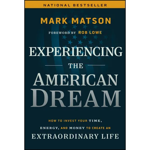 Experiencing the American Dream: How to Invest Your Time, Energy, and Money to Create an Extraordinary Life - Hardcover