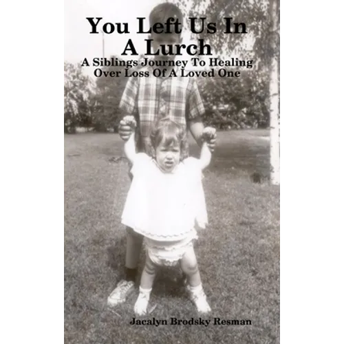 You Left Us In A Lurch: A Siblings Journey To Healing Over Loss Of A Loved One - Hardcover