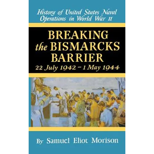 Breaking the Bismarks Barrier: Volume 6: July 1942-May 1944 - Hardcover