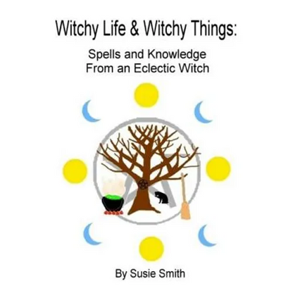 Witchy Life & Witchy Things: Spells and Knowledge From an Eclectic Witch - Paperback
