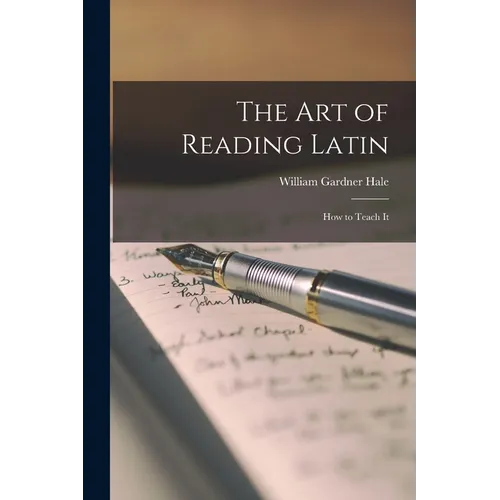 The Art of Reading Latin: How to Teach It - Paperback