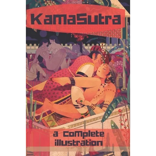 The KamaSutra - The Art of Love Making: A New Level of Awareness of Sex, Love and Health. - Paperback