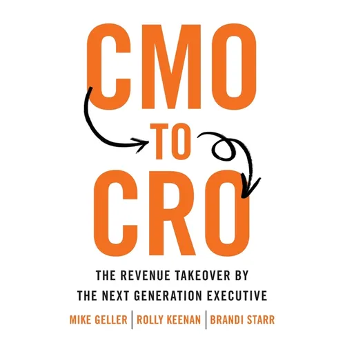 CMO to CRO: The Revenue Takeover by the Next Generation Executive - Paperback