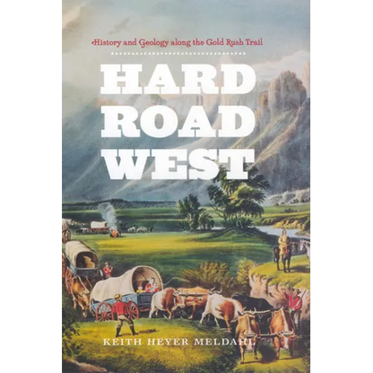Hard Road West: History and Geology along the Gold Rush Trail - Paperback