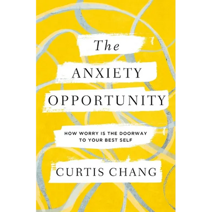 The Anxiety Opportunity: How Worry Is the Doorway to Your Best Self - Paperback