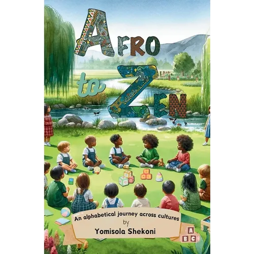 Afro to Zen - an Alphabetical Journey Across Cultures: A Diversity Themed ABC Picture Book for Babies, Toddlers and Preschoolers - Paperback