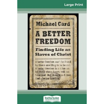 A Better Freedom: Finding Life as Slaves of Christ (16pt Large Print Edition) - Paperback