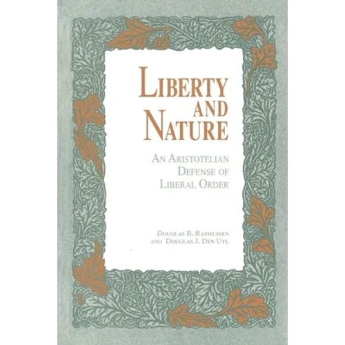 Liberty and Nature: An Aristotelian Defense of Liberal Order - Paperback