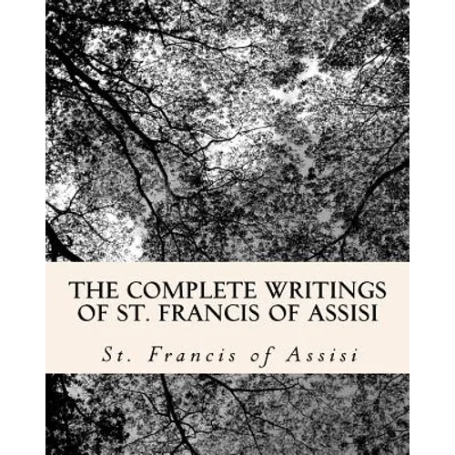 The Complete Writings of St. Francis of Assisi: with Biography - Paperback