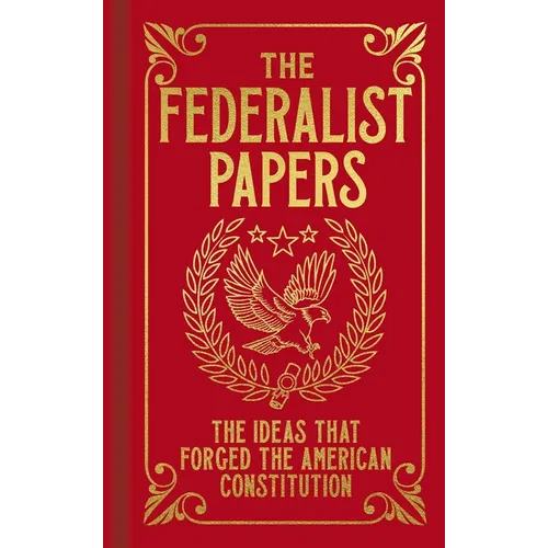 The Federalist Papers: The Ideas That Forged the American Constitution - Hardcover