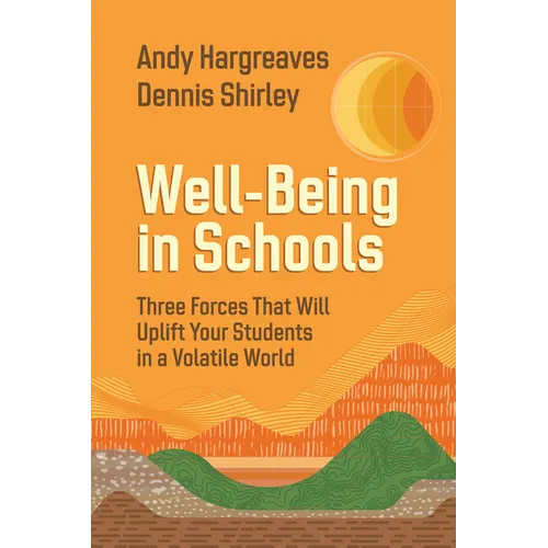 Well-Being in Schools: Three Forces That Will Uplift Your Students in a Volatile World - Paperback