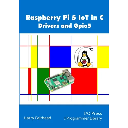 Raspberry Pi 5 IoT In C: Drivers and Gpio5 - Paperback