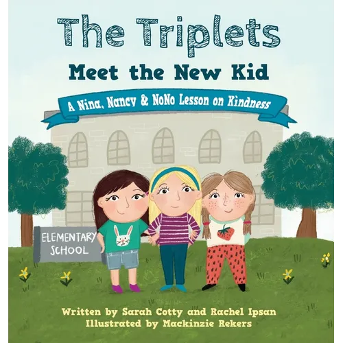 The Triplets Meet the New Kid: A Nina, Nancy & NoNo Lesson on Kindness - Hardcover
