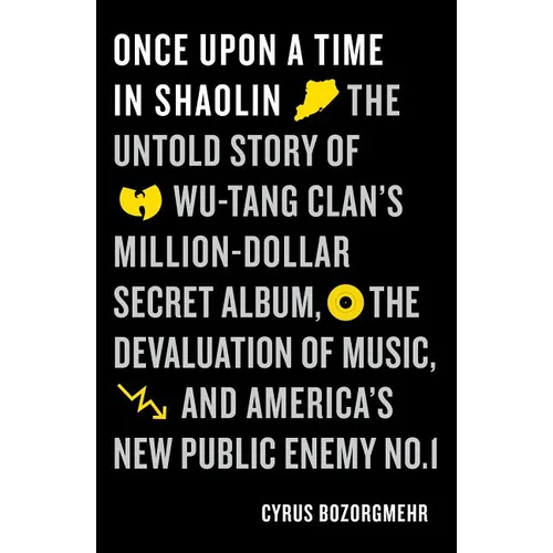 Once Upon a Time in Shaolin: The Untold Story of Wu-Tang Clan's Million-Dollar Secret Album, the Devaluation of Music, and America's New Public Enemy - Paperback