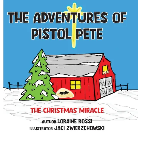 The Adventures of Pistol Pete: The Christmas Miracle - Hardcover